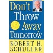 Don't Throw Away Tomorrow: Living God's Dream for Your Life by Robert H. Schuller 